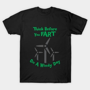Think before you fart on a windy day T-Shirt